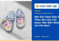 Đặt Gia Công Giày Dép Theo Yêu Cầu Cần Quan Tâm Đến Những Chi Phí Nào?