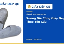 Xưởng Gia Công Giày Dép Theo Yêu Cầu