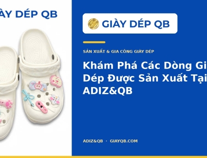 Khám Phá Các Dòng Giày Dép Được Sản Xuất Tại ADIZ&QB