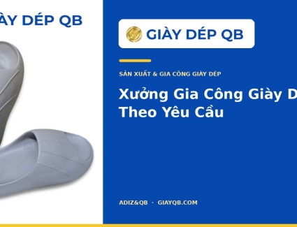 Xưởng Gia Công Giày Dép Theo Yêu Cầu